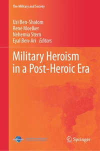 Military Heroism in a Post-Heroic Era : Military and Society - Uzi Ben-Shalom