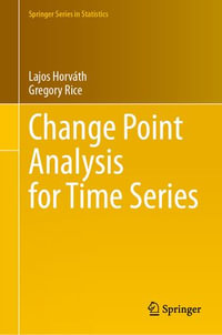 Change Point Analysis for Time Series : Springer Series in Statistics - Lajos Horváth