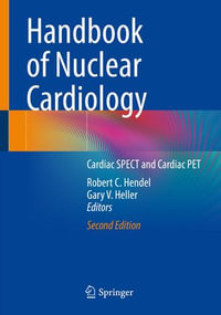 Handbook of Nuclear Cardiology : Cardiac SPECT and Cardiac PET - Robert C. Hendel