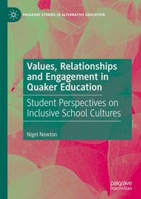 Values, Relationships and Engagement in Quaker Education : Student Perspectives on Inclusive School Cultures - Nigel Newton