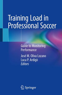 Training Load in Professional Soccer : Guide to Monitoring Performance - José M. Oliva Lozano