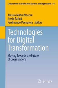 Technologies for Digital Transformation : Moving Towards the Future of Organisations - Alessio Maria Braccini