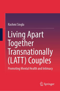 Living Apart Together Transnationally (LATT) Couples : Promoting Mental Health and Intimacy - Rashmi Singla