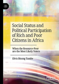 Social Status and Political Participation of Rich and Poor Citizens in Africa : When the Resource-Poor are the Most Likely Voters - Elvis Bisong Tambe