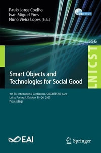 Smart Objects and Technologies for Social Good : 9th EAI International Conference, GOODTECHS 2023, Leiria, Portugal, October 18-20, 2023, Proceedings - Paulo Jorge Coelho