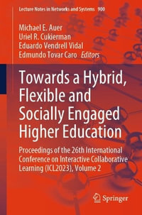 Towards a Hybrid, Flexible and Socially Engaged Higher Education : Proceedings of the 26th International Conference on Interactive Collaborative Learning (ICL2023), Volume 2 - Michael E. Auer