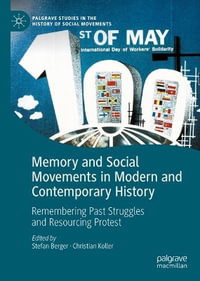 Memory and Social Movements in Modern and Contemporary History : Remembering Past Struggles and Resourcing Protest - Stefan Berger