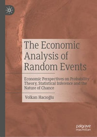 The Economic Analysis of Random Events : Economic Perspectives on Probability Theory, Statistical Inference and the Nature of Chance - Volkan Hac?o?lu