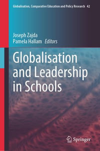 Globalisation and Leadership in Schools : Globalisation, Comparative Education and Policy Research : Book 42 - Joseph Zajda