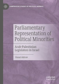 Parliamentary Representation of Political Minorities : Arab-Palestinian Legislators in Israel - Osnat Akirav