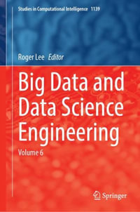 Big Data and Data Science Engineering : Volume 6 - Roger Lee