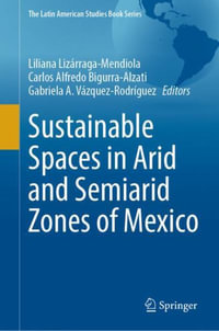 Sustainable Spaces in Arid and Semiarid Zones of Mexico : The Latin American Studies Book Series - Carlos Alfredo Bigurra-Alzati