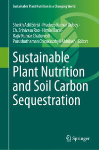 Sustainable Plant Nutrition and Soil Carbon Sequestration : Sustainable Plant Nutrition in a Changing World - Sheikh Adil Edrisi