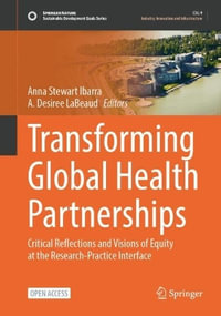 Transforming Global Health Partnerships : Critical Reflections and Visions of Equity at the Research-Practice Interface - Anna Stewart Ibarra