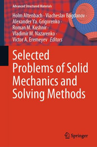 Selected Problems of Solid Mechanics and Solving Methods : Advanced Structured Materials : Book 204 - Holm Altenbach