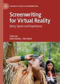 Screenwriting for Virtual Reality : Story, Space and Experience - Kath Dooley