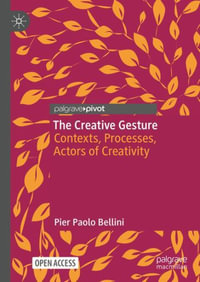 The Creative Gesture : Contexts, Processes, Actors of Creativity - Pier Paolo Bellini