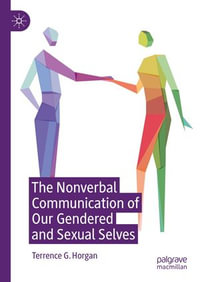 The Nonverbal Communication of Our Gendered and Sexual Selves - Terrence G. Horgan