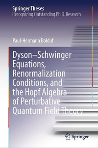 Dyson-Schwinger Equations, Renormalization Conditions, and the Hopf Algebra of Perturbative Quantum Field Theory : Springer Theses - Paul-Hermann Balduf