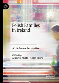 Polish Families in Ireland : A Life Course Perspective - Michelle Share