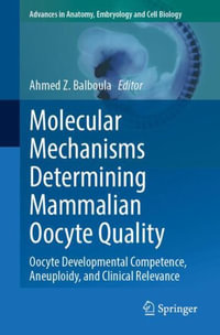 Molecular Mechanisms Determining Mammalian Oocyte Quality : Oocyte Developmental Competence, Aneuploidy, and Clinical Relevance - Ahmed Z. Balboula