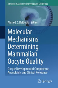 Molecular Mechanisms Determining Mammalian Oocyte Quality : Oocyte Developmental Competence, Aneuploidy, and Clinical Relevance - Ahmed Z. Balboula