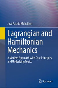 Lagrangian and Hamiltonian Mechanics : A Modern Approach with Core Principles and Underlying Topics - José Rachid Mohallem