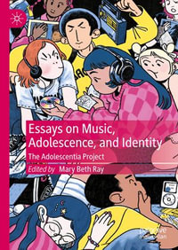 Essays on Music, Adolescence, and Identity : The Adolescentia Project - Mary Beth Ray