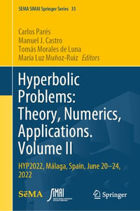 Hyperbolic Problems: Theory, Numerics, Applications. Volume II : HYP2022, Malaga, Spain, June 20-24, 2022 - Carlos Parés