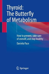 Thyroid : The Butterfly of Metabolism: How to Prevent, Take Care of Oneself, and Stay Healthy - Daniela Pace