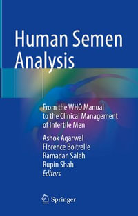 Human Semen Analysis : From the WHO Manual to the Clinical Management of Infertile Men - Ashok Agarwal