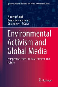 Environmental Activism and Global Media : Perspective from the Past, Present and Future - Pardeep Singh