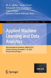 Applied Machine Learning and Data Analytics : 6th International Conference, AMLDA 2023, L¼beck, Germany, November 9-10, 2023, Revised Selected Papers - M. A. Jabbar