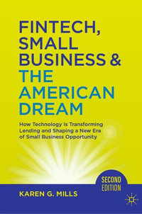 Fintech, Small Business & The American Dream : How Technology Is Transforming Lending and Shaping a New Era of Small Business Opportunity - Karen G. Mills