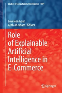 Role of Explainable Artificial Intelligence in E-Commerce : Studies in Computational Intelligence - Loveleen Gaur