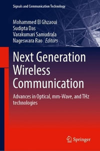 Next Generation Wireless Communication : Advances in Optical, mm-Wave, and THz Technologies - Mohammed El Ghzaoui