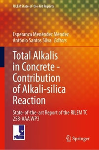 Total Alkalis in Concrete--Contribution of Alkali - Silica Reaction : State-Of-The-Art Report of the Rilem Tc 258-AAA Wp3 - Esperanza Menéndez Méndez