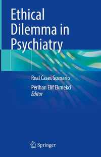 Ethical Dilemma in Psychiatry : Real Cases Scenario - Perihan Elif Ekmekci