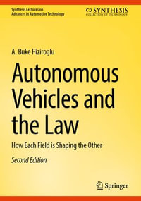 Autonomous Vehicles and the Law : How Each Field is Shaping the Other - A. Buke Hiziroglu