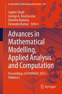 Advances in Mathematical Modelling, Applied Analysis and Computation : Proceedings of ICMMAAC 2023 - Volume 2 - Jagdev Singh