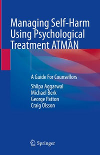 Managing Self-Harm Using Psychological Treatment ATMAN : A Guide For Counsellors - Shilpa Aggarwal