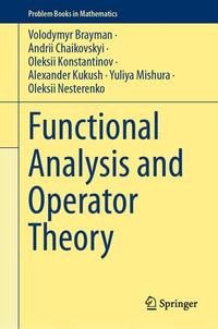 Functional Analysis and Operator Theory : Problem Books in Mathematics - Volodymyr Brayman
