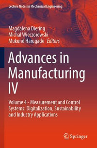 Advances in Manufacturing IV : Volume 4 - Measurement and Control Systems: Digitalization, Sustainability and Industry Applications - Magdalena Diering