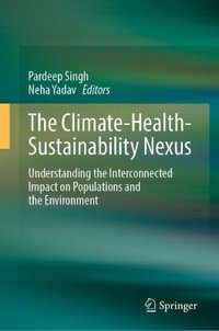 The Climate-Health-Sustainability Nexus : Understanding the Interconnected Impact on Populations and the Environment - Pardeep Singh