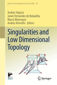 Singularities and Low Dimensional Topology : Bolyai Society Mathematical Studies - Javier FernÃ¡ndez de Bobadilla