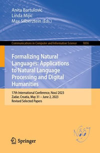 Formalizing Natural Languages: Applications to Natural Language Processing and Digital Humanities : 17th International Conference, NooJ 2023, Zadar, Croatia, May 31-June 2, 2023, Revised Selected Papers - Anita Bartulovi?