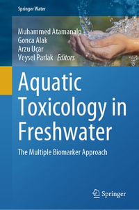Aquatic Toxicology in Freshwater : The Multiple Biomarker Approach - Muhammed Atamanalp