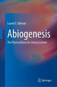 Abiogenesis : The Physical Basis for Living Systems - Laurel O. Sillerud