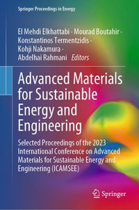 Advanced Materials for Sustainable Energy and Engineering : Selected Proceedings of the 2023 International Conference on Advanced Materials for Sustainable Energy and Engineering (ICAMSEE) - El Mehdi Elkhattabi