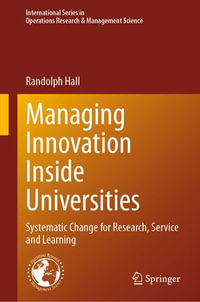 Managing Innovation Inside Universities : Systematic Change for Research, Service and Learning - Randolph Hall